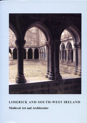 Limerick and South-West Ireland, Medieval Art and Architecture, edited by Roger Stalley 