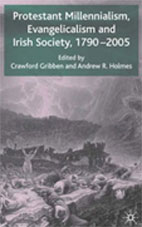 Protestant millennialism, evangelicalism and Irish society, 1790–2005 (Palgrave, 2006)