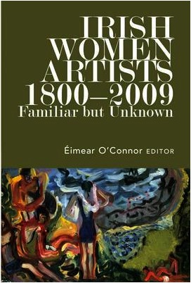 Irish women artists, 1800-2009 familiar but unknown