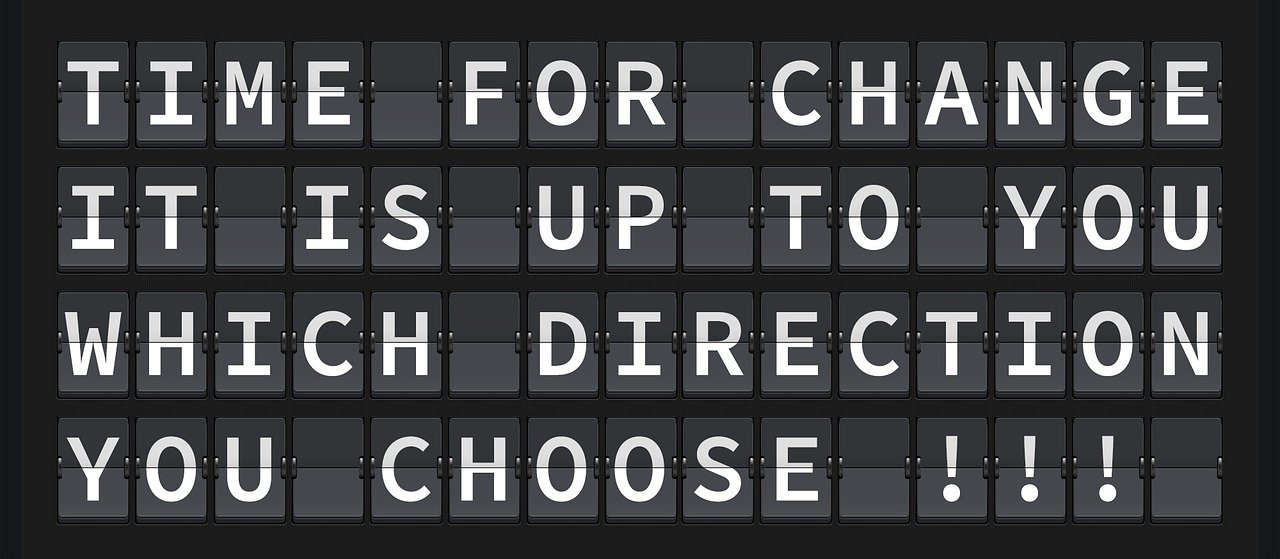 It's time for change, it's up to you which way you go.