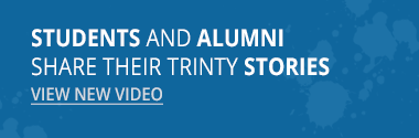 Trinity students and alumni share their experiences stories