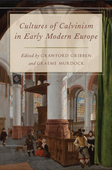 Cultures of Calvinism in Early Modern Europe