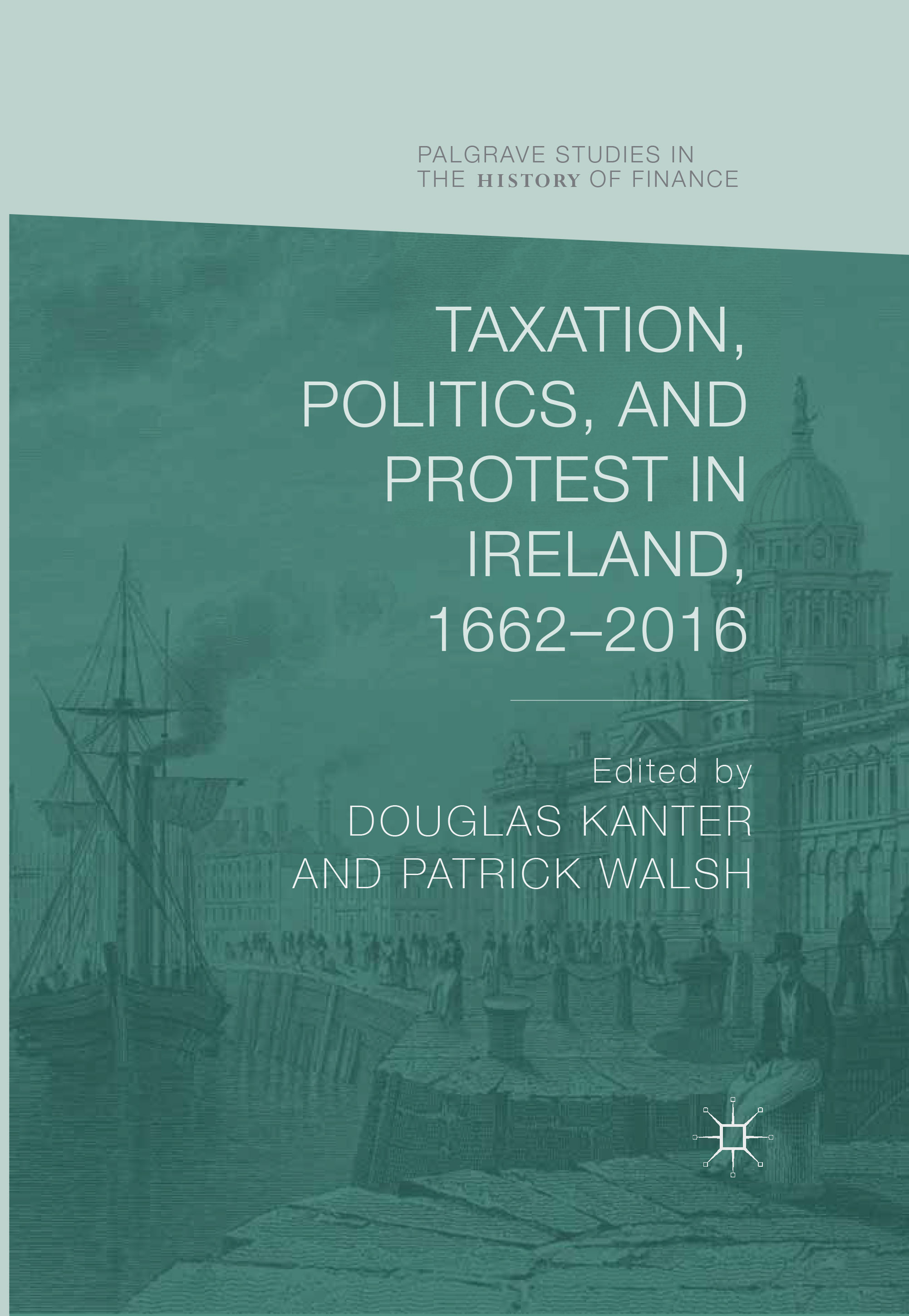 Taxation, Politics and Protest in Ireland, 1662-2016