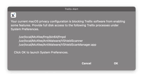 Trellix alert - Your current macOS privacy configuration is blocking Trellix software from enabling some features. Provide full disk access to the following Trellix processes under System Preferences. Click OK to launch System Preferences. Options: Cancel and OK.
