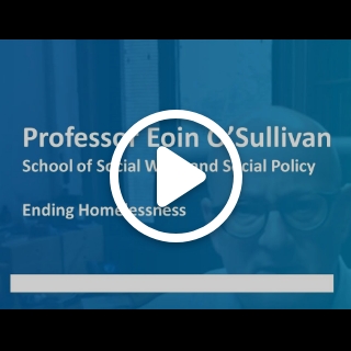 Dr Eoin O'Sullivan, from Trinity's School of School of Social Work and Social Policy talks about his work. This video is called 'Ending Homelessness'.
